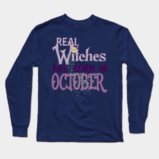 Real Witches are Born in October Long Sleeve T-Shirt